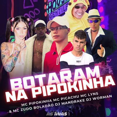 Botaram na Pipokinha By Dj Mandrake, MC Pipokinha, Mc Pikachu, MC Zudo Boladão, mc lyns's cover