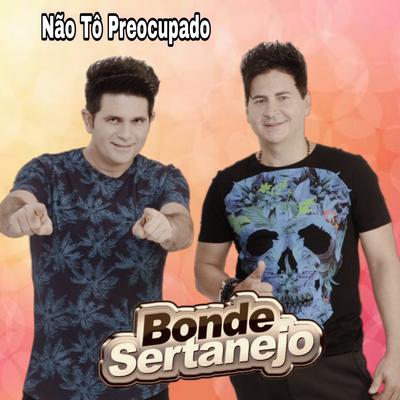 Não Tô Preocupado By Bonde Sertanejo's cover