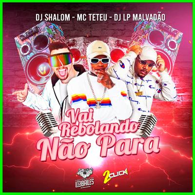 Vai Rebolando Não Para By MC Teteu, DJ SHALOM, DJ LP MALVADÃO's cover