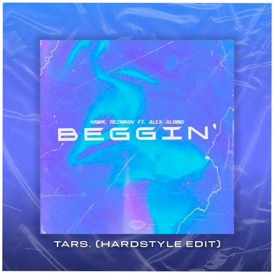 Beggin' (feat. TARS.) [HARDSTYLE EDIT] By HAWK., Reznikov, Alex Albino, TARS.'s cover