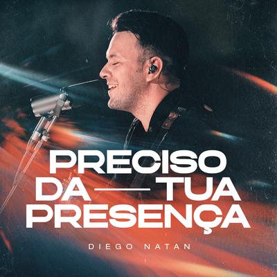 Preciso da Tua Presença (Ao Vivo) By Diego Natan's cover