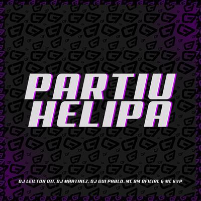 Partiu Helipa By DJ LEILTON 011, Mc KVP, DJ MARTINEZ OFICIAL, MC BM OFICIAL, DJ GUI PABLO's cover