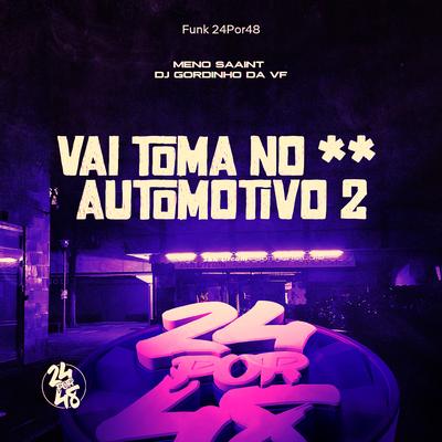 Vai Toma No ** Autmotivo 2 By Meno Saaint, DJ GORDINHO DA VF's cover
