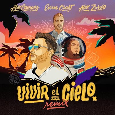 Vivir el Cielo (Remix) By Alex Campos, Evan Craft, Alex Zurdo's cover