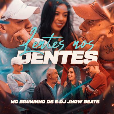 Lentes nos Dentes By MC Bruninho DS, DJ JHOW BEATS's cover