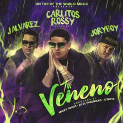 Tu Veneno By J Alvarez, Jory Boy, Carlitos Rossy's cover