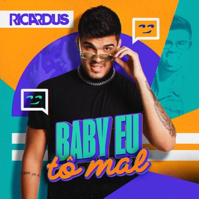 Baby Eu Tô Mal By Ricardus's cover