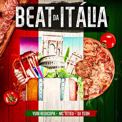 Beat da Itália By MC Teteu, Yuri Redicopa, Dj Teoh's cover
