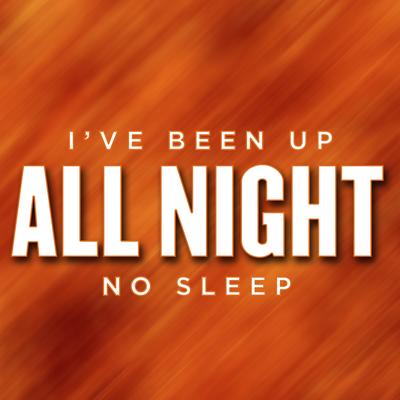 Ive Been Up All Night, No Sleep's cover