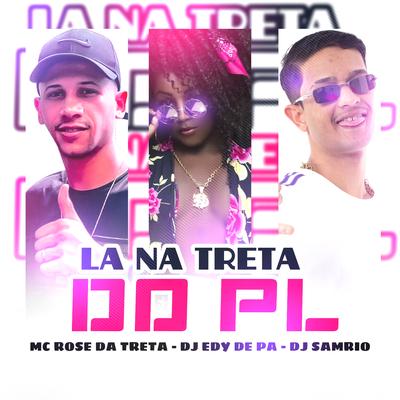 La na Treta do Pl By Mc Rose da Treta, Dj Samrio's cover