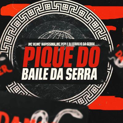 Pique Baile da Serra By DJ Ferrujo da Serra, MC NAPISSIMA, Mc Rf, MC PEPI's cover