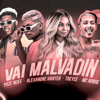 Vai Malvadin (feat. Poze Neiff & Treyce) (feat. Poze Neiff & Treyce) By Alexandre Hanter, Mc Nobre, eoo kendy, Poze Neiff, Treyce's cover