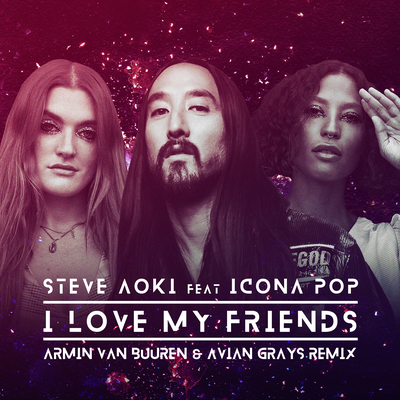 I Love My Friends (Armin van Buuren & Avian Grays Remix) By Icona Pop, Armin van Buuren, Avian Grays, Steve Aoki's cover