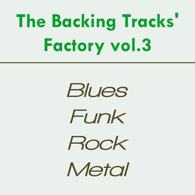 The Backing Tracks' Factory: Blues,  Funk, Rock, Metal (Vol. 3)'s cover