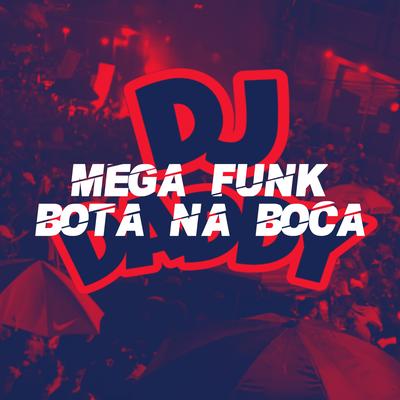 MEGA FUNK BOTA NA BOCA By Dj daddy's cover