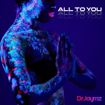 All To You By Dr Jaymz's cover