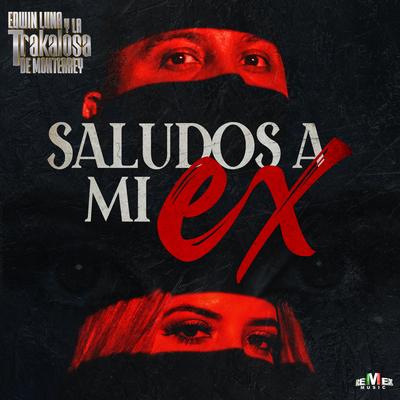 Saludos a Mi Ex By Edwin Luna y La Trakalosa de Monterrey's cover