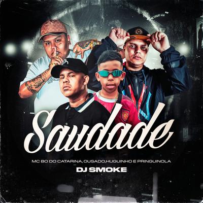 Saudade By MC Bo do Catarina, Mc Huguinho, Mc Ousado, Mc Priguinola's cover