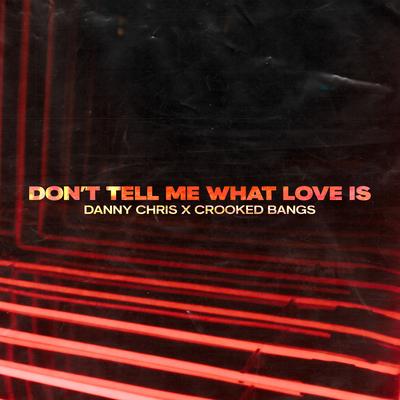 Don't Tell Me What Love Is By Danny Chris, Crooked Bangs's cover