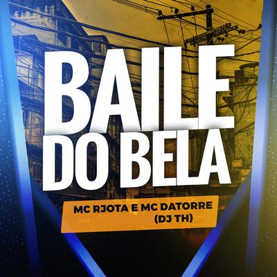 Baile do Bela By Mc Rjota, Mc Datorre, DJ TH's cover