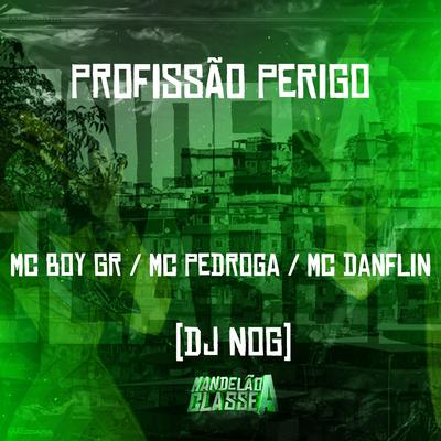 Profissão Perigo By Mc Boy Gr, Mc Pedroga, MC DANFLIN, DJ NOG's cover