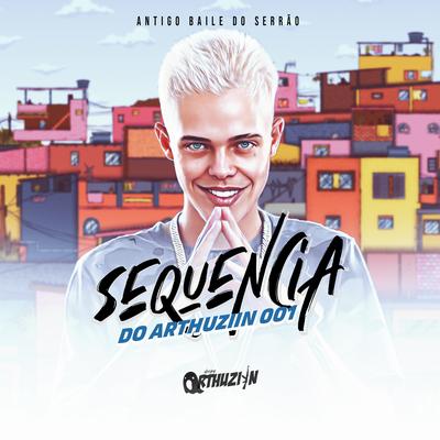 Sequencia do Arthuziin 001 - Antigo Baile da Serra By Dj Arthuziin, Mc Th, MC Saci's cover