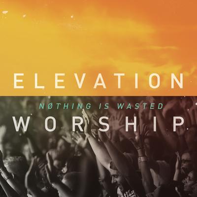 Nothing Is Wasted (Live) By Elevation Worship's cover