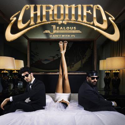 Jealous (I Ain't With It) By Chromeo's cover