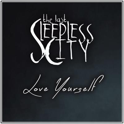 Love Yourself By The Last Sleepless City's cover