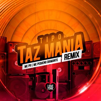 Tipo Taz Mania (Remix) By MC Pequeno Diamante, Love Funk, MC PR's cover