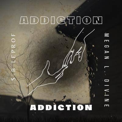 Addiction (Cover) By S-B Leprof, Megan L. Divine's cover