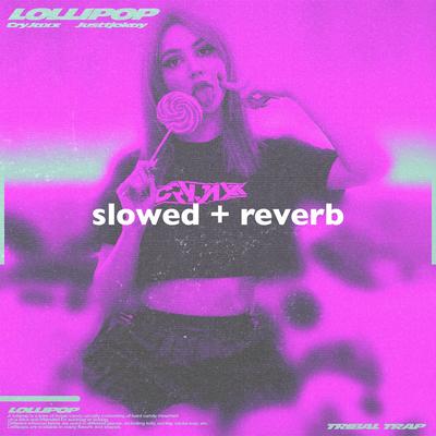 Lollipop (Slowed + Reverb) By slowed down music, CryJaxx's cover