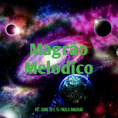 Magrão Melodico By MC John JB, DJ Paulo Magrão's cover