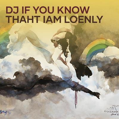 Dj If You Know Thaht I'm Loenly (Remix)'s cover