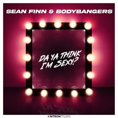 Da Ya Think I'm Sexy? By Sean Finn, Bodybangers's cover