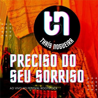 Preciso do Seu Sorriso (Ao Vivo no Festival Rootstock) By Thais Nogueira's cover