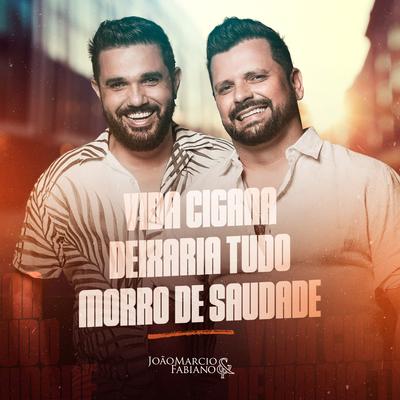 Vida Cigana / Deixaria Tudo / Morro de Saudade (Ao Vivo) By João Márcio & Fabiano's cover