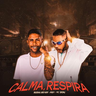 Calma Respira (feat. Mc Jajau & Mc Topre) (feat. Mc Jajau & Mc Topre) By Robinho Destaky, Mc Jajau, Mc Topre's cover