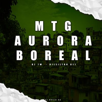 MTG AURORA BOREAL By DJ 7W, DJ LEILTON 011's cover