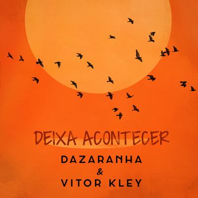 Deixa Acontecer By Dazaranha, Vitor Kley's cover