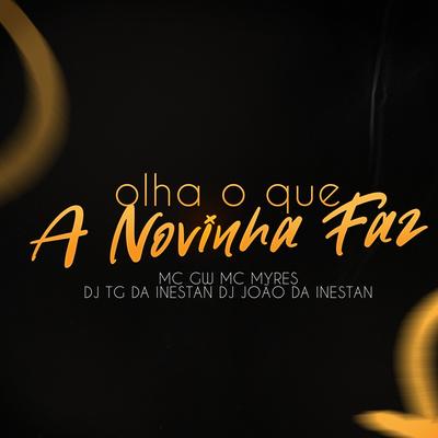 Olha Oque a Novinha Faz By Dj Tg Da Inestan, DJ JOAO DA INESTAN, MC Myres, Mc Gw's cover