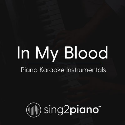 In My Blood (Originally Performed by Shawn Mendes) (Piano Karaoke Version) By Sing2Piano's cover