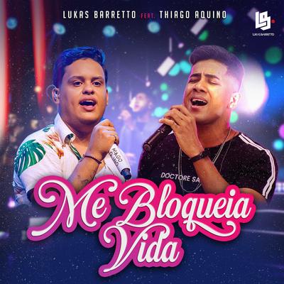 ME BLOQUEIA VIDA By Lukas Barretto, Thiago Aquino's cover