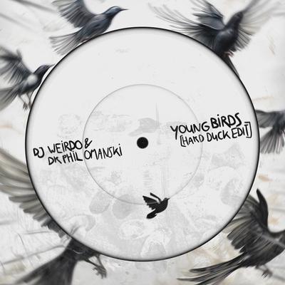 Young Birds (Hard Duck Edit) By DJ Weirdo, Dr. Phil Omanski, Hard Duck's cover