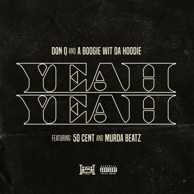 Yeah Yeah (feat. 50 Cent and Murda Beatz) By Don Q, A Boogie Wit da Hoodie, 50 Cent, Murda Beatz's cover