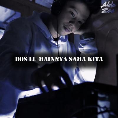 Bos Lu Mainnya Sama Kita's cover