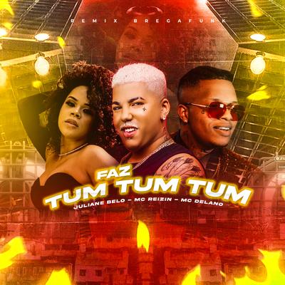 Faz Tum Tum Tum (Remix Bregafunk) By MC Reizin, Juliane Belo, Braddock no beat, Delano's cover