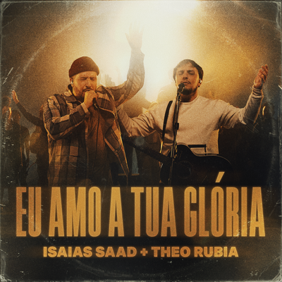 Eu Amo a Tua Glória (Ao Vivo) By Isaias Saad, Theo Rubia's cover