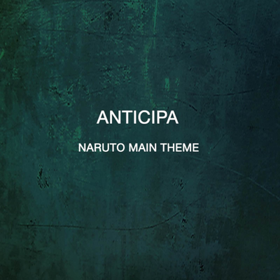 Naruto Main Theme (From "Naruto") (Instrumental) By Anticipa's cover