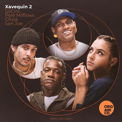 Xavequin 2 By Orgânico, Léo Casa 1, SóCIRO, Olivia, Pelé MilFlows, San Joe's cover